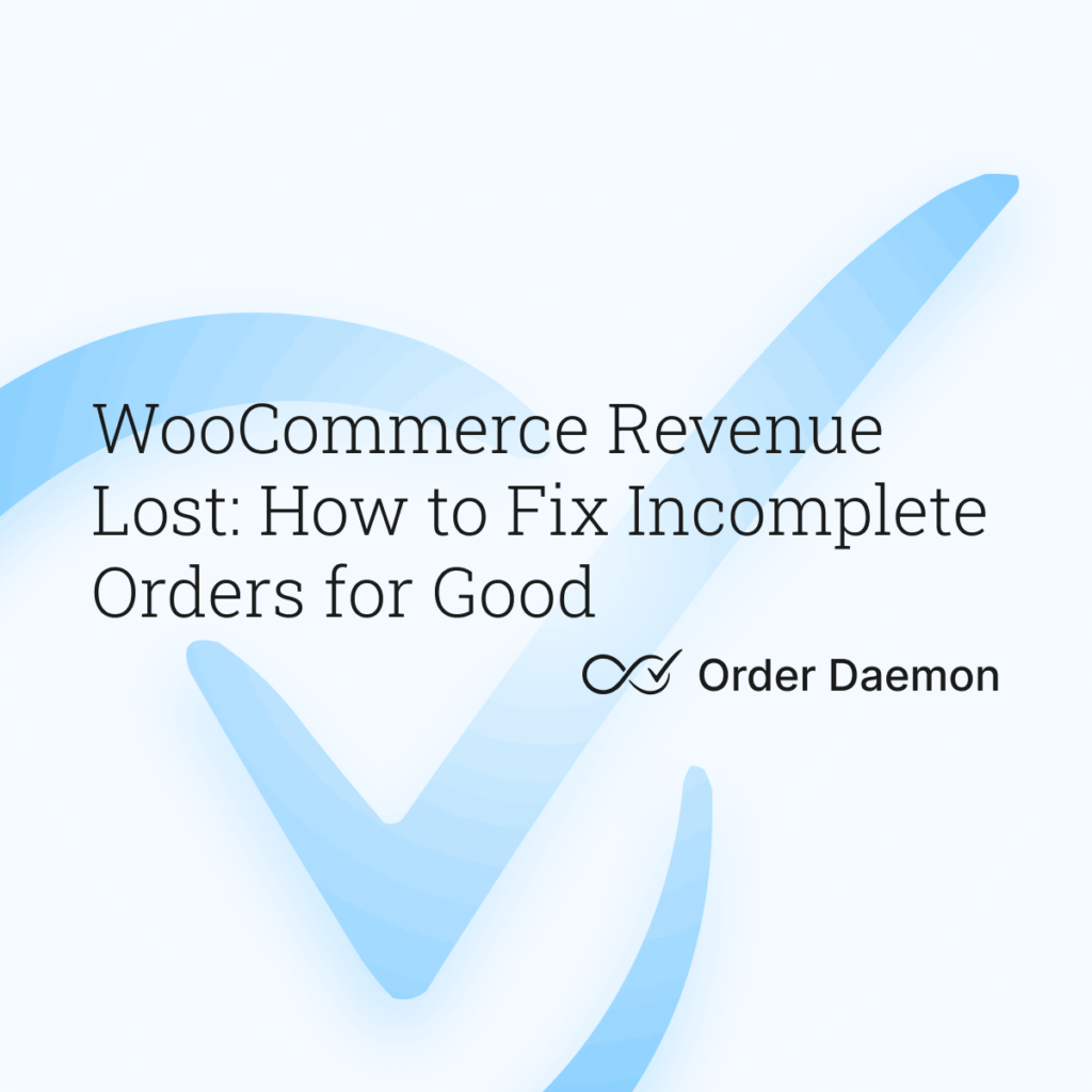 WooCommerce Revenue Lost: How to Fix Incomplete Orders for Good